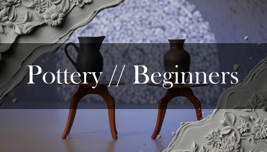 Pottery for Beginners: A Step-by-Step Guide