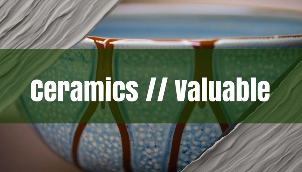 What Ceramics Are Valuable: A Collector's Guide